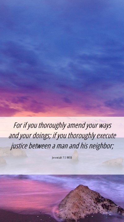 Picture 06 - Jeremiah 7:5 WEB Mobile Phone Wallpaper - For if you thoroughly amend your ways and your - Mobile Bible Verse Wallpaper