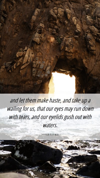 Picture 06 - Jeremiah 9:18 WEB Mobile Phone Wallpaper - and let them make haste, and take up a wailing - Mobile Bible Verse Wallpaper