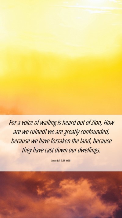 Picture 06 - Jeremiah 9:19 WEB Mobile Phone Wallpaper - For a voice of wailing is heard out of Zion, How - Mobile Bible Verse Wallpaper
