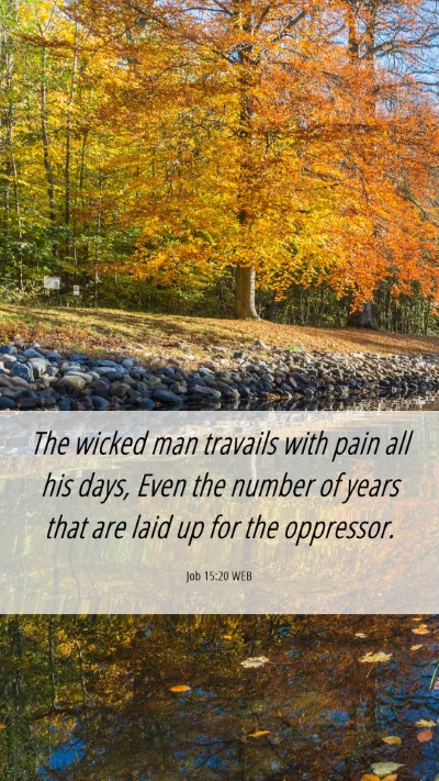 Picture 06 - Job 15:20 WEB Mobile Phone Wallpaper - The wicked man travails with pain all his days, - Mobile Bible Verse Wallpaper