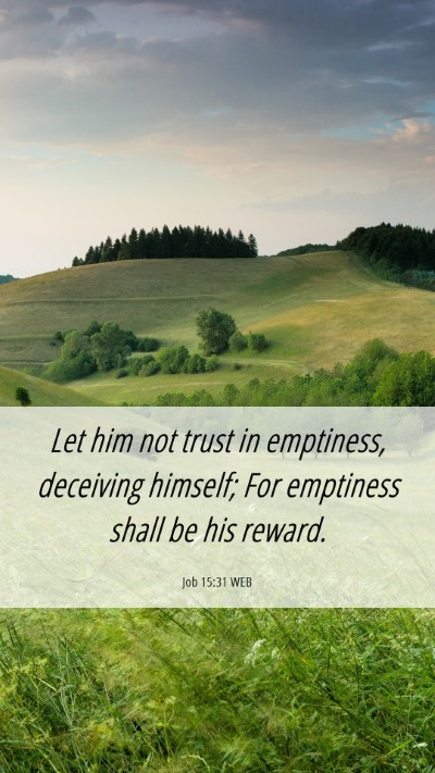 Picture 06 - Job 15:31 WEB Mobile Phone Wallpaper - Let him not trust in emptiness, deceiving - Mobile Bible Verse Wallpaper