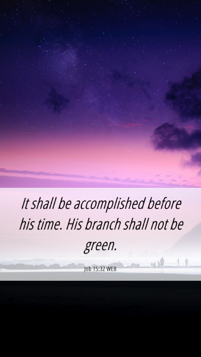 Picture 06 - Job 15:32 WEB Mobile Phone Wallpaper - It shall be accomplished before his time. His - Mobile Bible Verse Wallpaper