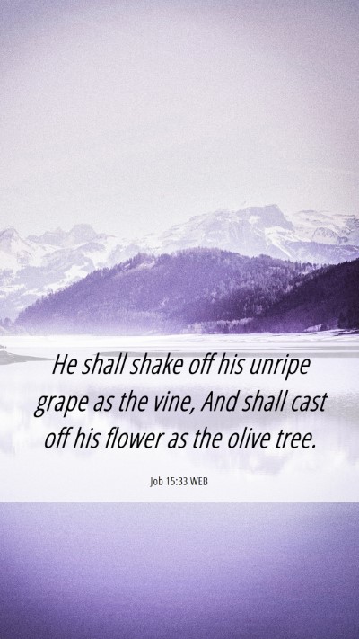 Picture 06 - Job 15:33 WEB Mobile Phone Wallpaper - He shall shake off his unripe grape as the vine, - Mobile Bible Verse Wallpaper
