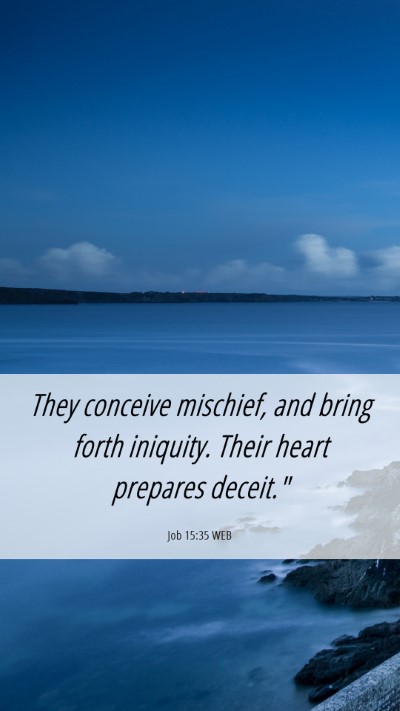 Picture 06 - Job 15:35 WEB Mobile Phone Wallpaper - They conceive mischief, and bring forth iniquity. - Mobile Bible Verse Wallpaper
