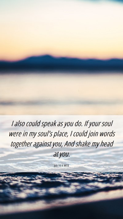 Picture 06 - Job 16:4 WEB Mobile Phone Wallpaper - I also could speak as you do. If your soul were - Mobile Bible Verse Wallpaper