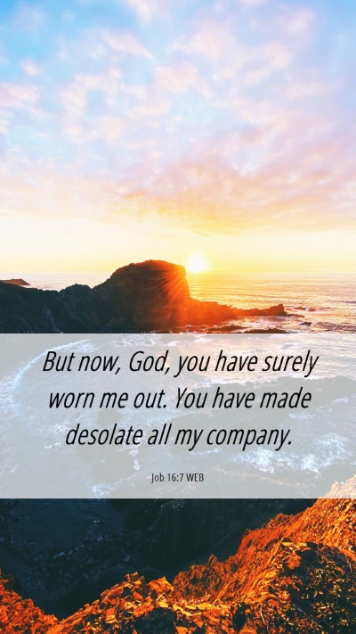 Picture 06 - Job 16:7 WEB Mobile Phone Wallpaper - But now, God, you have surely worn me out. You - Mobile Bible Verse Wallpaper