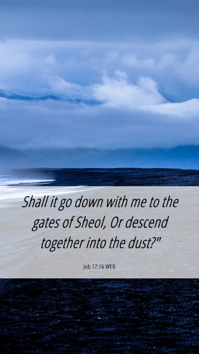 Picture 06 - Job 17:16 WEB Mobile Phone Wallpaper - Shall it go down with me to the gates of Sheol, - Mobile Bible Verse Wallpaper