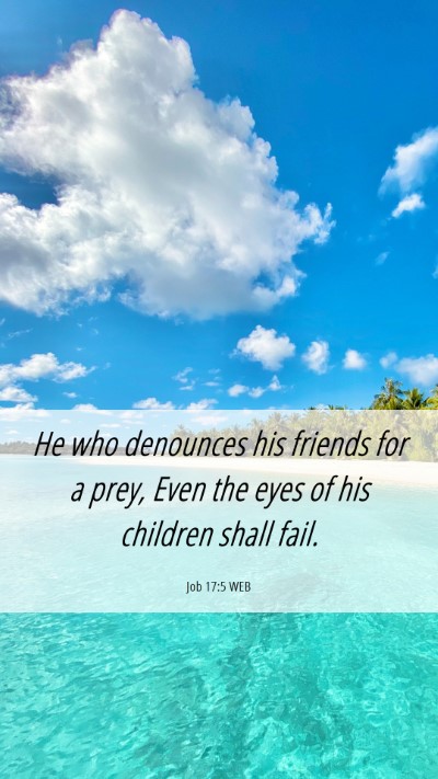 Picture 06 - Job 17:5 WEB Mobile Phone Wallpaper - He who denounces his friends for a prey, Even the - Mobile Bible Verse Wallpaper
