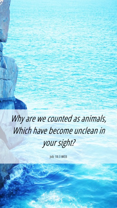 Picture 06 - Job 18:3 WEB Mobile Phone Wallpaper - Why are we counted as animals, Which have become - Mobile Bible Verse Wallpaper