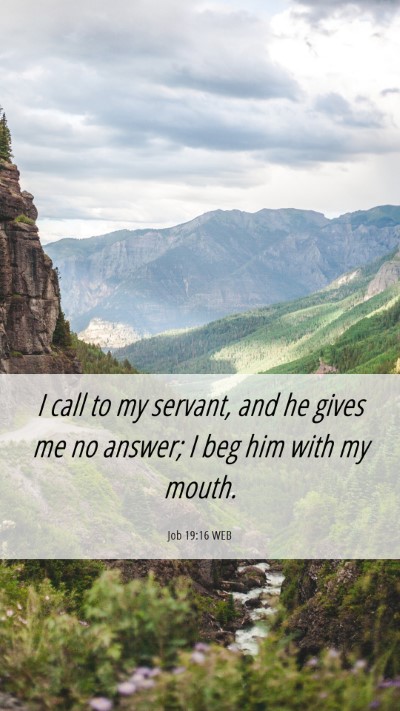 Picture 06 - Job 19:16 WEB Mobile Phone Wallpaper - I call to my servant, and he gives me no answer; - Mobile Bible Verse Wallpaper