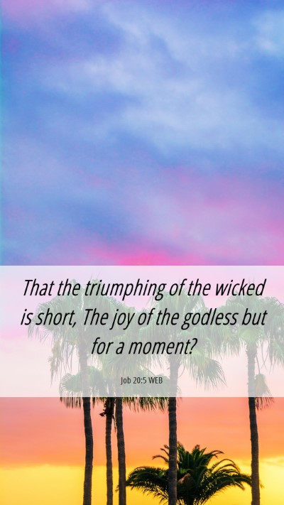 Picture 06 - Job 20:5 WEB Mobile Phone Wallpaper - That the triumphing of the wicked is short, The - Mobile Bible Verse Wallpaper