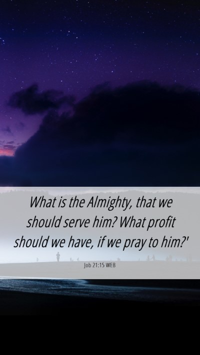 Picture 06 - Job 21:15 WEB Mobile Phone Wallpaper - What is the Almighty, that we should serve him? - Mobile Bible Verse Wallpaper