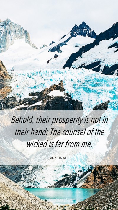 Picture 06 - Job 21:16 WEB Mobile Phone Wallpaper - Behold, their prosperity is not in their hand: - Mobile Bible Verse Wallpaper