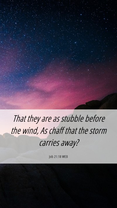 Picture 06 - Job 21:18 WEB Mobile Phone Wallpaper - That they are as stubble before the wind, As - Mobile Bible Verse Wallpaper