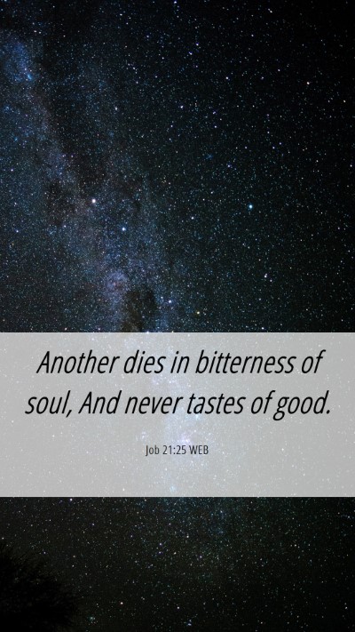 Picture 06 - Job 21:25 WEB Mobile Phone Wallpaper - Another dies in bitterness of soul, And never - Mobile Bible Verse Wallpaper