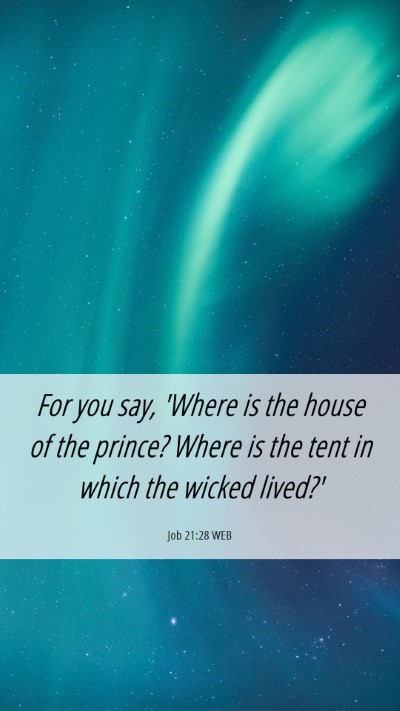 Picture 06 - Job 21:28 WEB Mobile Phone Wallpaper - For you say, 'Where is the house of the prince? - Mobile Bible Verse Wallpaper