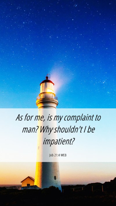 Picture 06 - Job 21:4 WEB Mobile Phone Wallpaper - As for me, is my complaint to man? Why shouldn't - Mobile Bible Verse Wallpaper