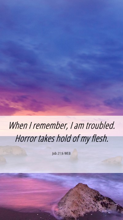 Picture 06 - Job 21:6 WEB Mobile Phone Wallpaper - When I remember, I am troubled. Horror takes hold - Mobile Bible Verse Wallpaper
