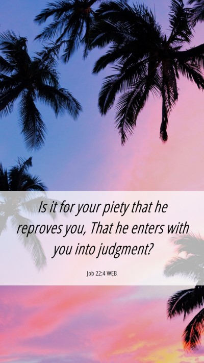 Picture 06 - Job 22:4 WEB Mobile Phone Wallpaper - Is it for your piety that he reproves you, That - Mobile Bible Verse Wallpaper
