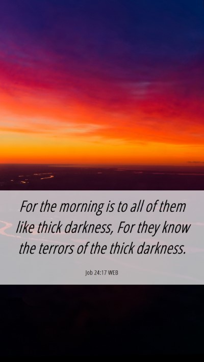 Picture 06 - Job 24:17 WEB Mobile Phone Wallpaper - For the morning is to all of them like thick - Mobile Bible Verse Wallpaper