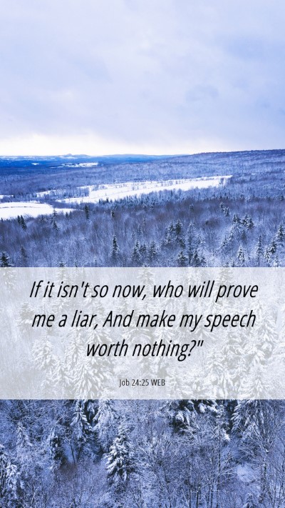 Picture 06 - Job 24:25 WEB Mobile Phone Wallpaper - If it isn't so now, who will prove me a liar, And - Mobile Bible Verse Wallpaper