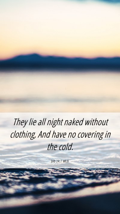 Picture 06 - Job 24:7 WEB Mobile Phone Wallpaper - They lie all night naked without clothing, And - Mobile Bible Verse Wallpaper
