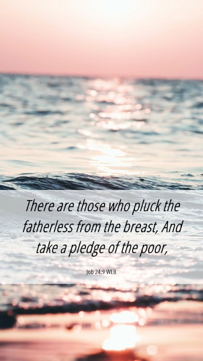 Picture 06 - Job 24:9 WEB Mobile Phone Wallpaper - There are those who pluck the fatherless from the - Mobile Bible Verse Wallpaper
