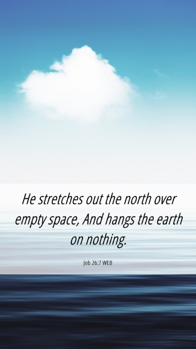 Picture 06 - Job 26:7 WEB Mobile Phone Wallpaper - He stretches out the north over empty space, And - Mobile Bible Verse Wallpaper