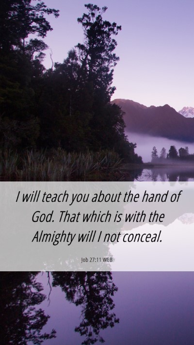 Picture 06 - Job 27:11 WEB Mobile Phone Wallpaper - I will teach you about the hand of God. That - Mobile Bible Verse Wallpaper