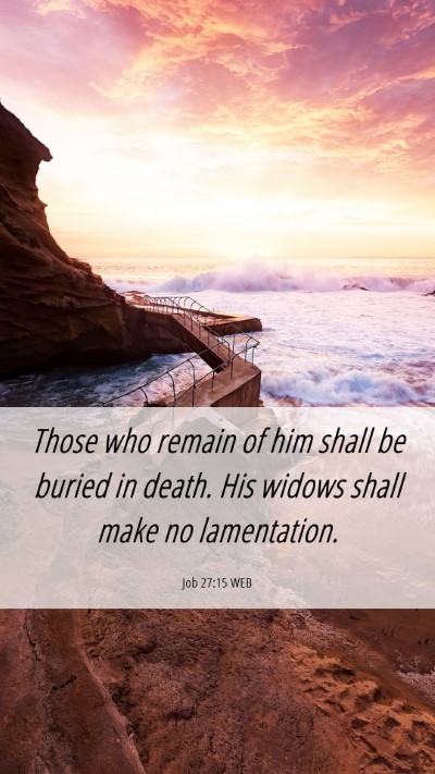 Picture 06 - Job 27:15 WEB Mobile Phone Wallpaper - Those who remain of him shall be buried in death. - Mobile Bible Verse Wallpaper