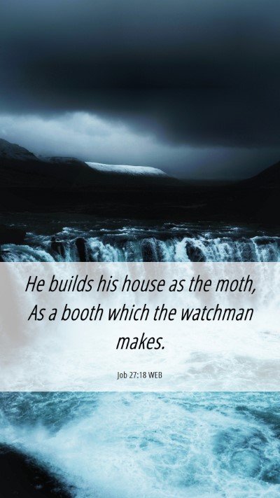 Picture 06 - Job 27:18 WEB Mobile Phone Wallpaper - He builds his house as the moth, As a booth which - Mobile Bible Verse Wallpaper