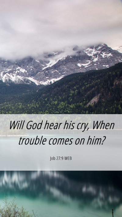 Picture 06 - Job 27:9 WEB Mobile Phone Wallpaper - Will God hear his cry, When trouble comes on - Mobile Bible Verse Wallpaper