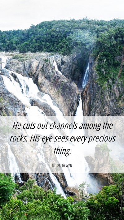 Picture 06 - Job 28:10 WEB Mobile Phone Wallpaper - He cuts out channels among the rocks. His eye - Mobile Bible Verse Wallpaper