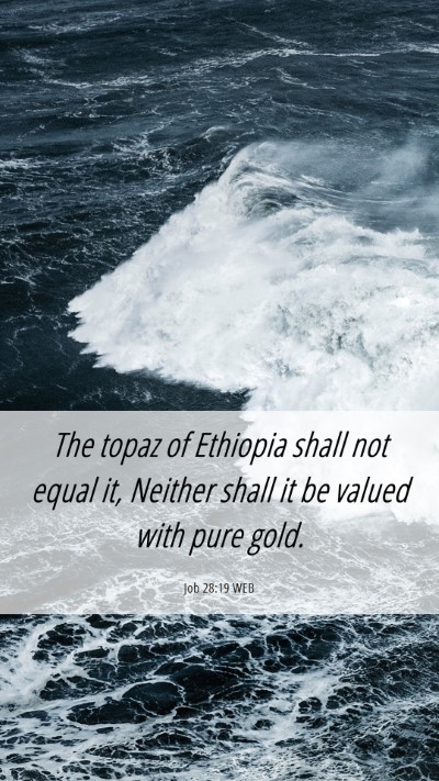 Picture 06 - Job 28:19 WEB Mobile Phone Wallpaper - The topaz of Ethiopia shall not equal it, Neither - Mobile Bible Verse Wallpaper