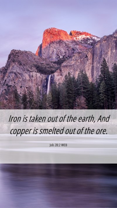 Picture 06 - Job 28:2 WEB Mobile Phone Wallpaper - Iron is taken out of the earth, And copper is - Mobile Bible Verse Wallpaper