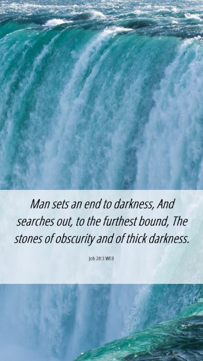 Picture 06 - Job 28:3 WEB Mobile Phone Wallpaper - Man sets an end to darkness, And searches out, to - Mobile Bible Verse Wallpaper