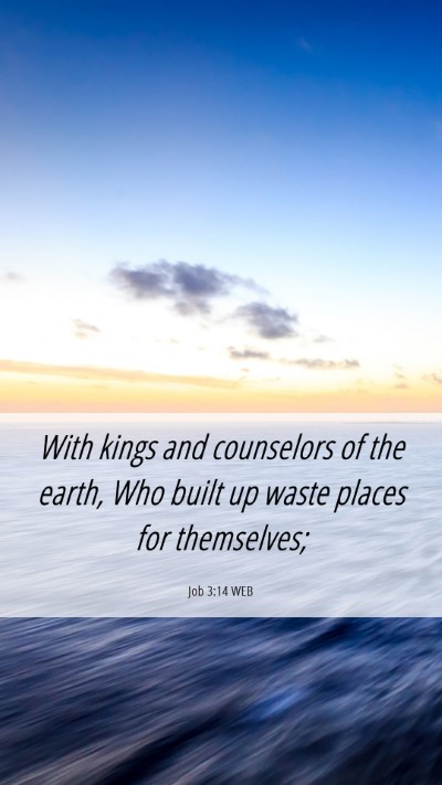 Picture 06 - Job 3:14 WEB Mobile Phone Wallpaper - With kings and counselors of the earth, Who built - Mobile Bible Verse Wallpaper