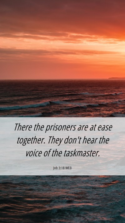 Picture 06 - Job 3:18 WEB Mobile Phone Wallpaper - There the prisoners are at ease together. They - Mobile Bible Verse Wallpaper