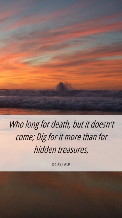 Picture 06 - Job 3:21 WEB Mobile Phone Wallpaper - Who long for death, but it doesn't come; Dig for - Mobile Bible Verse Wallpaper
