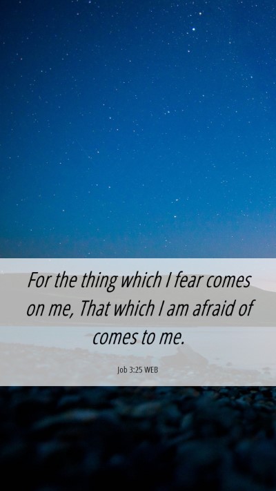 Picture 06 - Job 3:25 WEB Mobile Phone Wallpaper - For the thing which I fear comes on me, That - Mobile Bible Verse Wallpaper