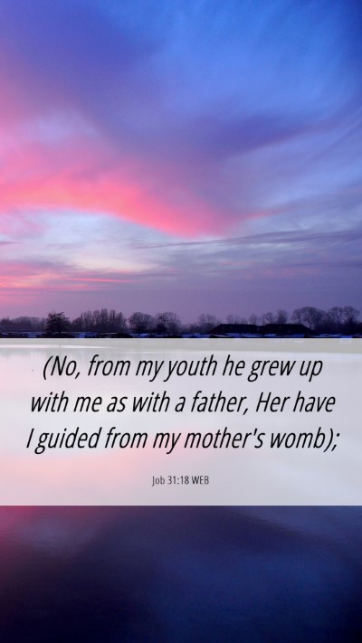 Picture 06 - Job 31:18 WEB Mobile Phone Wallpaper - (No, from my youth he grew up with me as with a - Mobile Bible Verse Wallpaper