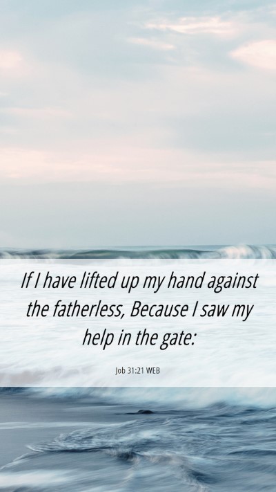Picture 06 - Job 31:21 WEB Mobile Phone Wallpaper - If I have lifted up my hand against the - Mobile Bible Verse Wallpaper