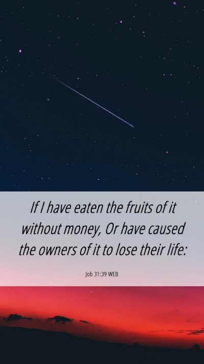 Picture 06 - Job 31:39 WEB Mobile Phone Wallpaper - If I have eaten the fruits of it without money, - Mobile Bible Verse Wallpaper