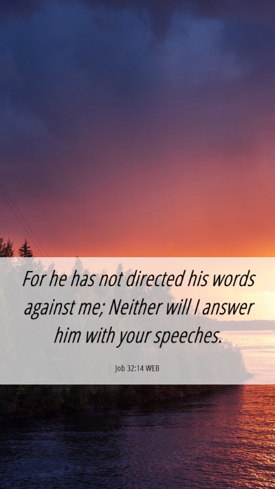 Picture 06 - Job 32:14 WEB Mobile Phone Wallpaper - For he has not directed his words against me; - Mobile Bible Verse Wallpaper