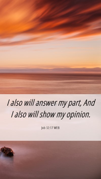 Picture 06 - Job 32:17 WEB Mobile Phone Wallpaper - I also will answer my part, And I also will show - Mobile Bible Verse Wallpaper