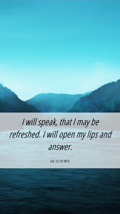 Picture 06 - Job 32:20 WEB Mobile Phone Wallpaper - I will speak, that I may be refreshed. I will - Mobile Bible Verse Wallpaper