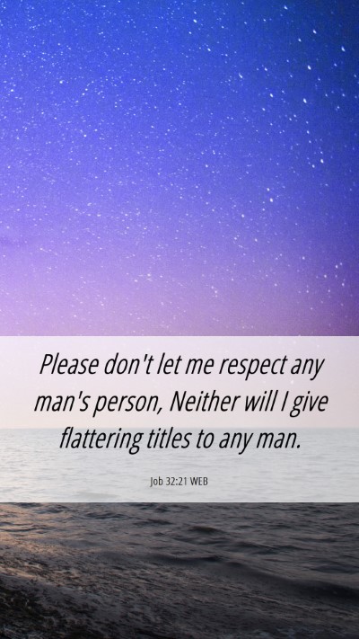 Picture 06 - Job 32:21 WEB Mobile Phone Wallpaper - Please don't let me respect any man's person, - Mobile Bible Verse Wallpaper