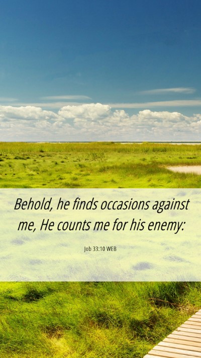 Picture 06 - Job 33:10 WEB Mobile Phone Wallpaper - Behold, he finds occasions against me, He counts - Mobile Bible Verse Wallpaper