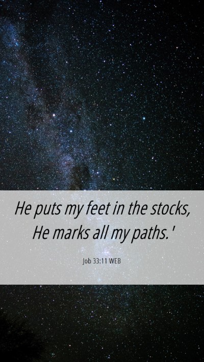 Picture 06 - Job 33:11 WEB Mobile Phone Wallpaper - He puts my feet in the stocks, He marks all my - Mobile Bible Verse Wallpaper