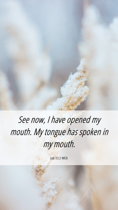 Picture 06 - Job 33:2 WEB Mobile Phone Wallpaper - See now, I have opened my mouth. My tongue has - Mobile Bible Verse Wallpaper